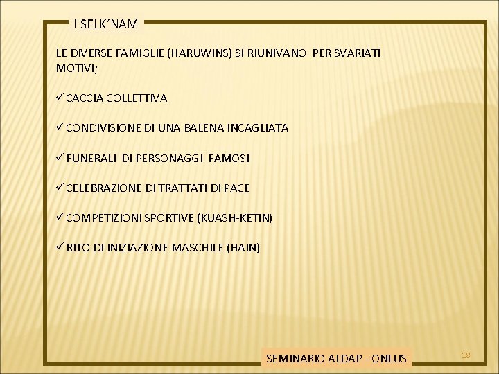 I SELK’NAM LE DIVERSE FAMIGLIE (HARUWINS) SI RIUNIVANO PER SVARIATI MOTIVI; üCACCIA COLLETTIVA üCONDIVISIONE