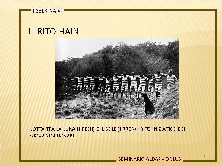 I SELK’NAM IL RITO HAIN LOTTA TRA LA LUNA (KREEH) E IL SOLE (KRREN)