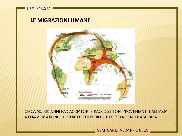 I SELK’NAM LE MIGRAZIONI UMANE CIRCA 50. 000 ANNI FA CACCIATORI E RACCOGLITORI PROVENIENTI