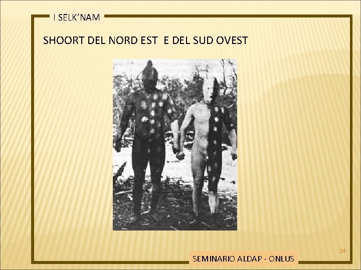 I SELK’NAM SHOORT DEL NORD EST E DEL SUD OVEST SEMINARIO ALDAP - ONLUS