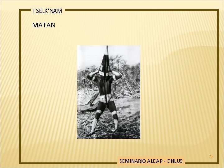 I SELK’NAM MATAN SEMINARIO ALDAP - ONLUS 25 