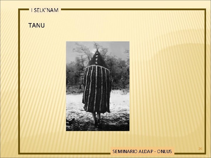 I SELK’NAM TANU SEMINARIO ALDAP - ONLUS 26 