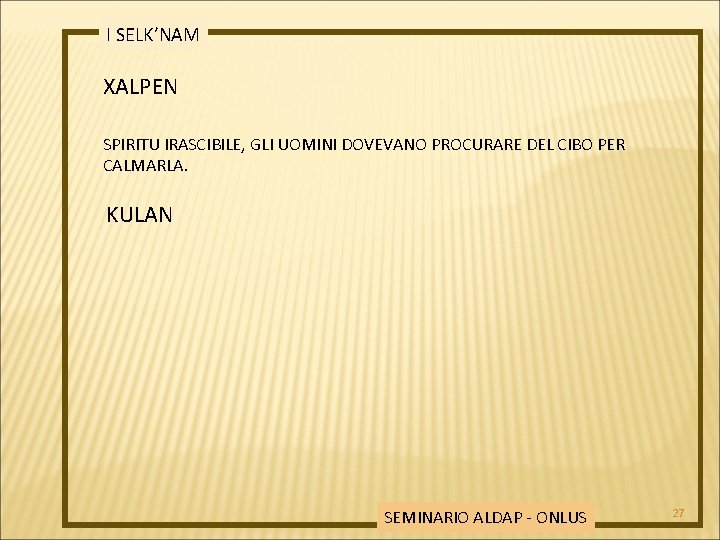 I SELK’NAM XALPEN SPIRITU IRASCIBILE, GLI UOMINI DOVEVANO PROCURARE DEL CIBO PER CALMARLA. KULAN