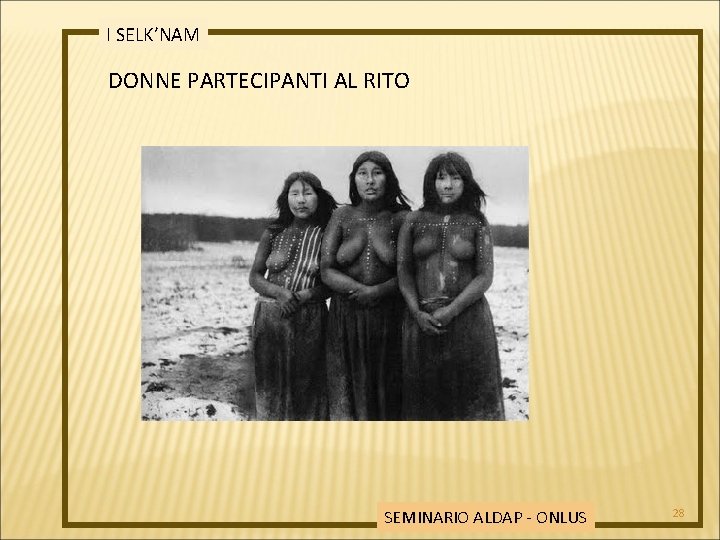 I SELK’NAM DONNE PARTECIPANTI AL RITO SEMINARIO ALDAP - ONLUS 28 