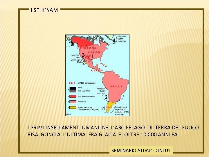 I SELK’NAM I PRIMI INSEDIAMENTI UMANI NELL’ARCIPELAGO DI TERRA DEL FUOCO RISALGONO ALL’ULTIMA ERA