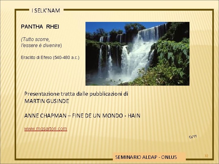I SELK’NAM PANTHA RHEI (Tutto scorre, l'essere é divenire) Eraclito di Efeso (540 -480