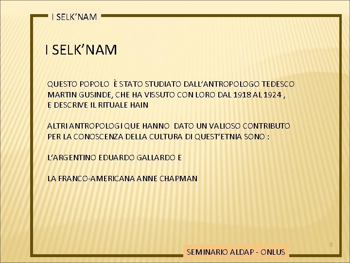 I SELK’NAM QUESTO POPOLO È STATO STUDIATO DALL’ANTROPOLOGO TEDESCO MARTIN GUSINDE, CHE HA VISSUTO