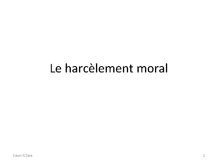 Le harcèlement moral Cours G. Zara 1 