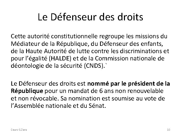 Le Défenseur des droits Cette autorité constitutionnelle regroupe les missions du Médiateur de la