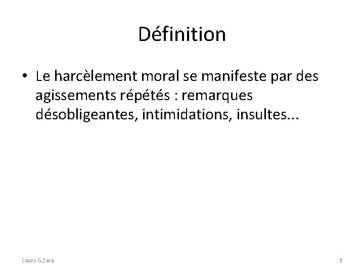 Définition • Le harcèlement moral se manifeste par des agissements répétés : remarques désobligeantes,