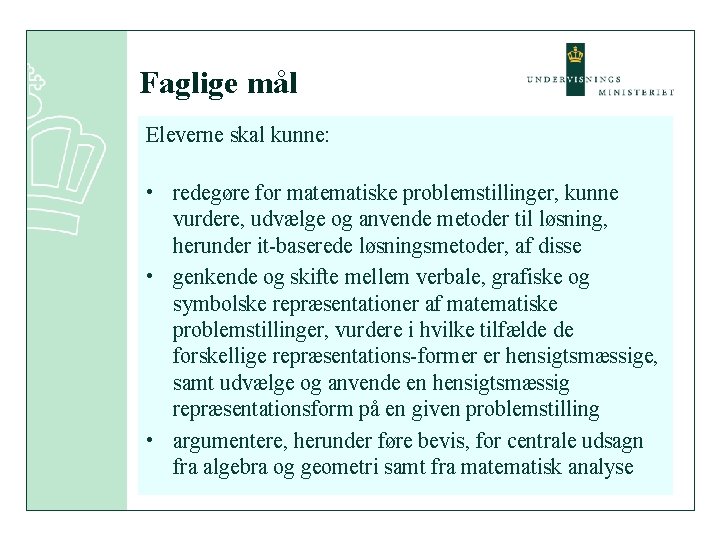 Faglige mål Eleverne skal kunne: • redegøre for matematiske problemstillinger, kunne vurdere, udvælge og