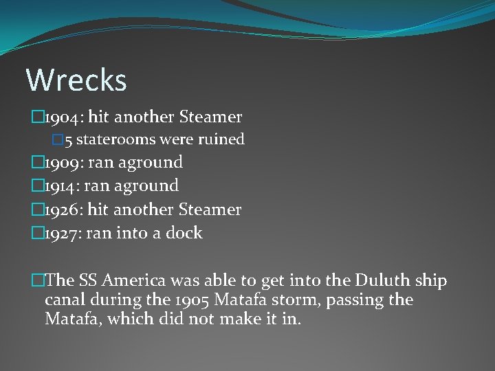 Wrecks � 1904: hit another Steamer � 5 staterooms were ruined � 1909: ran