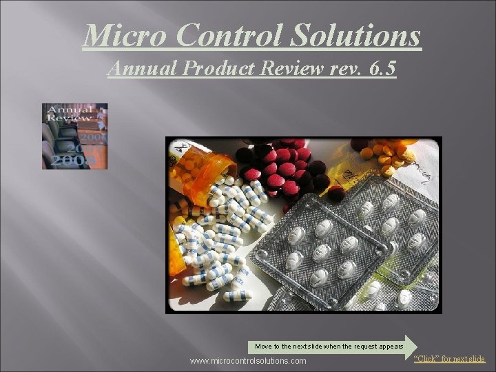Micro Control Solutions Annual Product Review rev. 6. 5 Move to the next slide