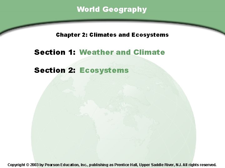 Chapter 2 , Section World Geography Chapter 2: Climates and Ecosystems Section 1: Weather
