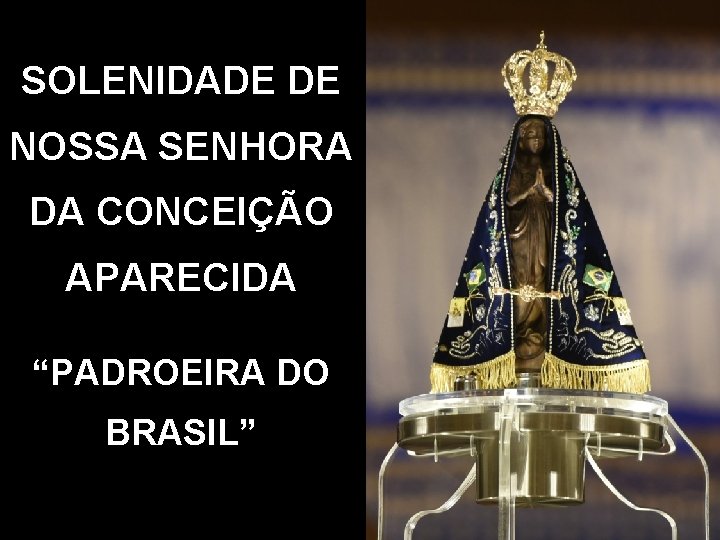 SOLENIDADE DE NOSSA SENHORA DA CONCEIÇÃO APARECIDA “PADROEIRA DO BRASIL” 