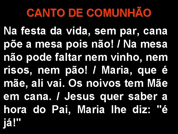 CANTO DE COMUNHÃO Na festa da vida, sem par, cana põe a mesa pois