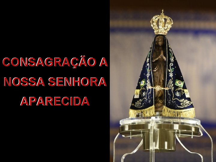 CONSAGRAÇÃO A NOSSA SENHORA APARECIDA 