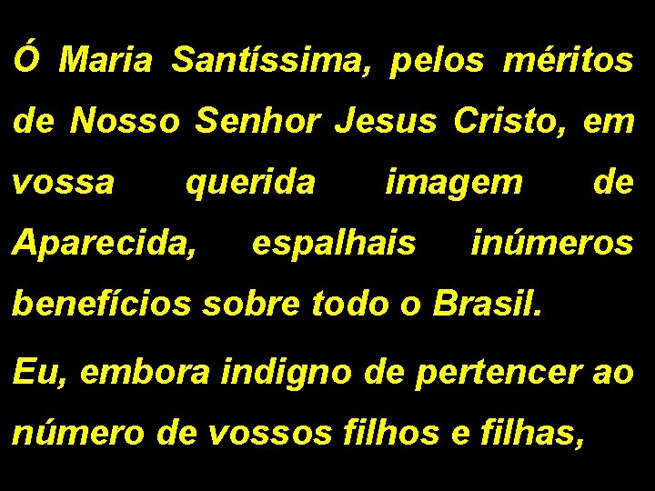 Ó Maria Santíssima, pelos méritos de Nosso Senhor Jesus Cristo, em vossa querida Aparecida,