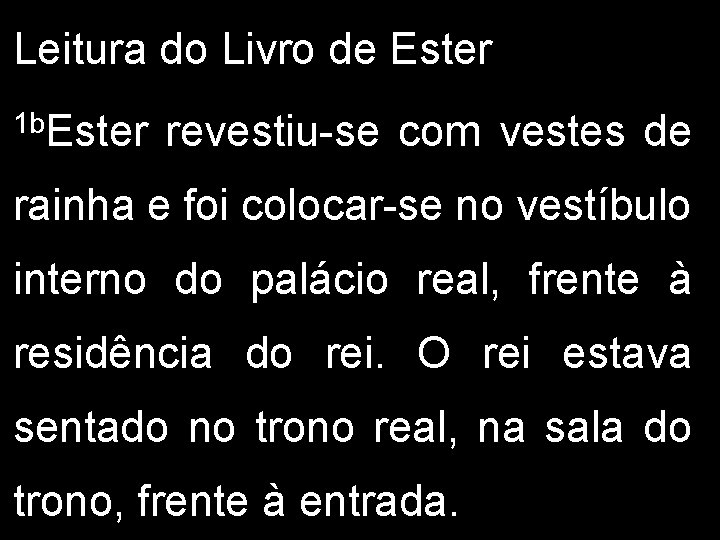 Leitura do Livro de Ester 1 b. Ester revestiu-se com vestes de rainha e