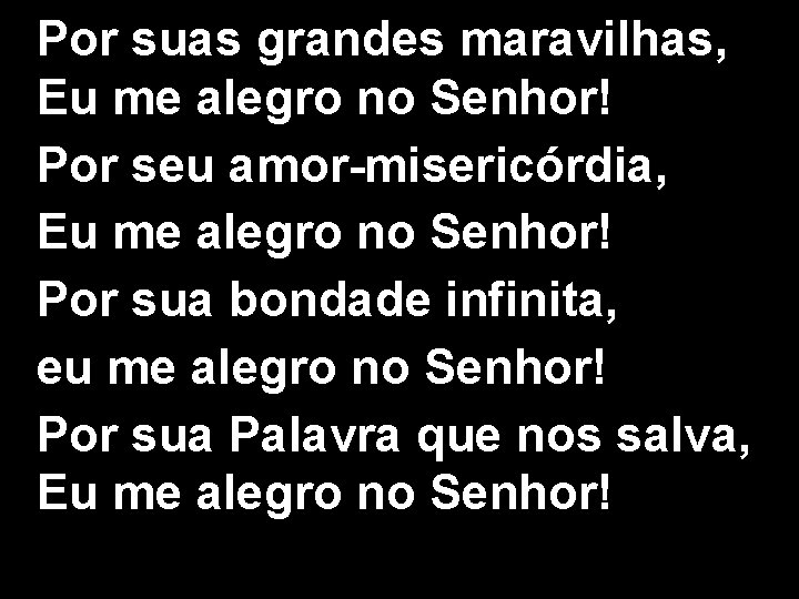 Por suas grandes maravilhas, Eu me alegro no Senhor! Por seu amor-misericórdia, Eu me