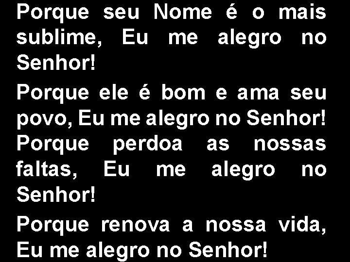 Porque seu Nome é o mais sublime, Eu me alegro no Senhor! Porque ele