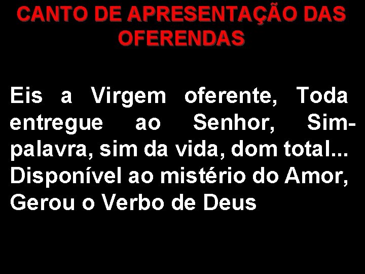 CANTO DE APRESENTAÇÃO DAS OFERENDAS Eis a Virgem oferente, Toda entregue ao Senhor, Simpalavra,