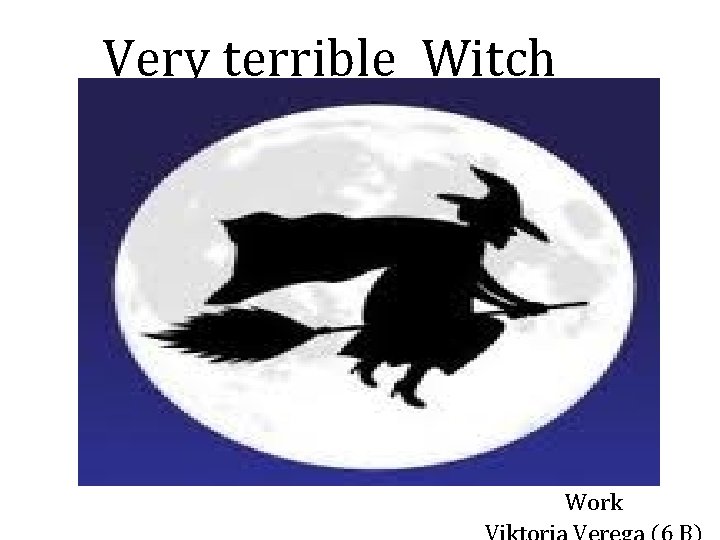 Very terrible Witch Work 