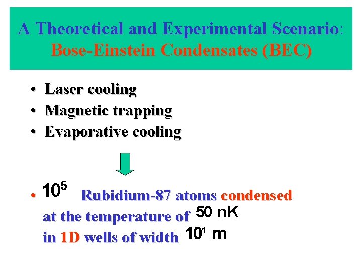 A Theoretical and Experimental Scenario: Scenario Bose-Einstein Condensates (BEC) • • • Laser cooling