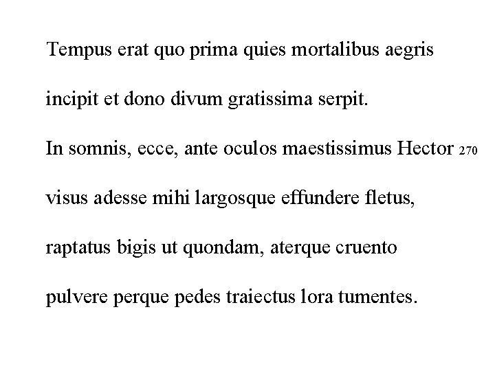 Tempus erat quo prima quies mortalibus aegris incipit et dono divum gratissima serpit. In