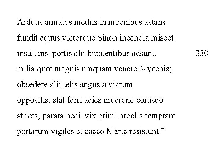 Arduus armatos mediis in moenibus astans fundit equus victorque Sinon incendia miscet insultans. portis