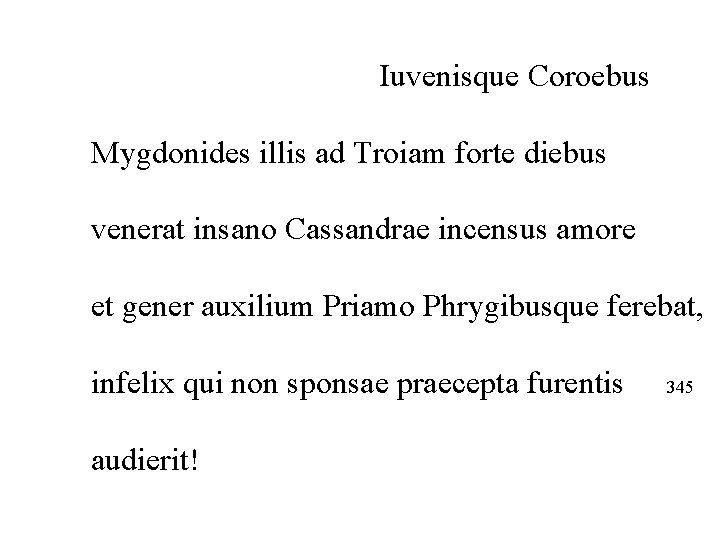 Iuvenisque Coroebus Mygdonides illis ad Troiam forte diebus venerat insano Cassandrae incensus amore et