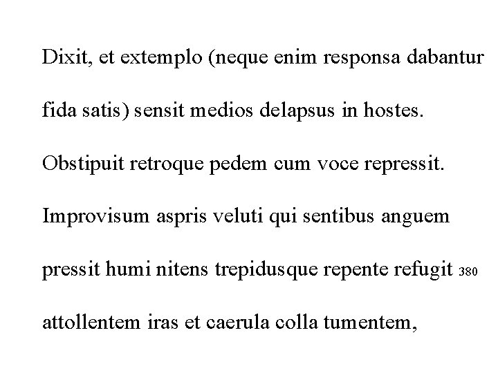 Dixit, et extemplo (neque enim responsa dabantur fida satis) sensit medios delapsus in hostes.