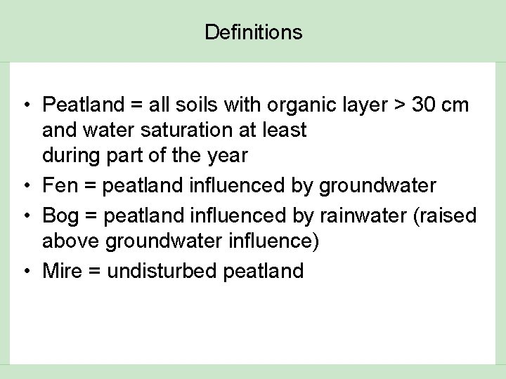 Definitions • Peatland = all soils with organic layer > 30 cm and water
