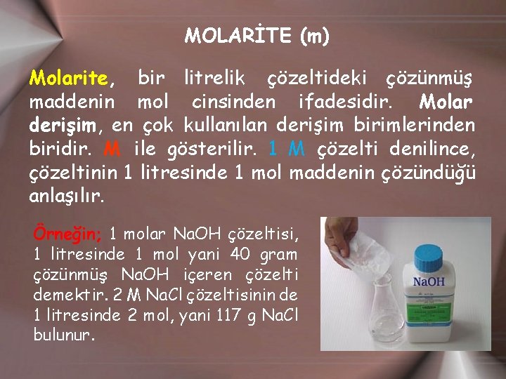 MOLARİTE (m) Molarite, bir litrelik çözeltideki çözünmüş maddenin mol cinsinden ifadesidir. Molar derişim, en