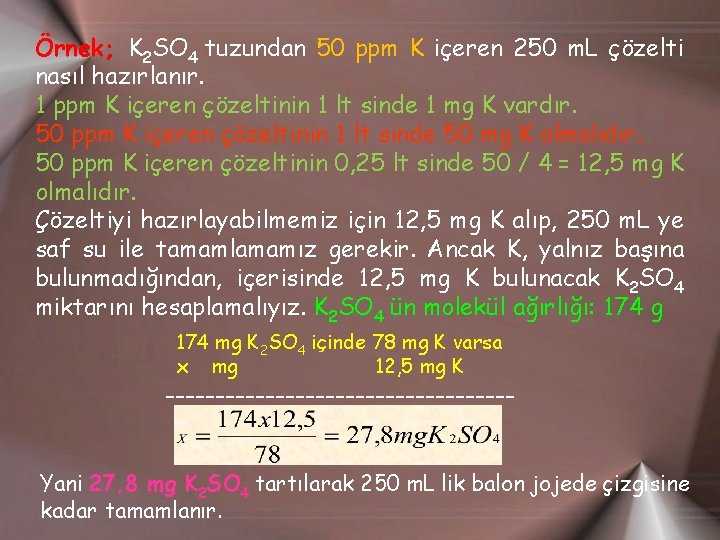 Örnek; K 2 SO 4 tuzundan 50 ppm K içeren 250 m. L çözelti