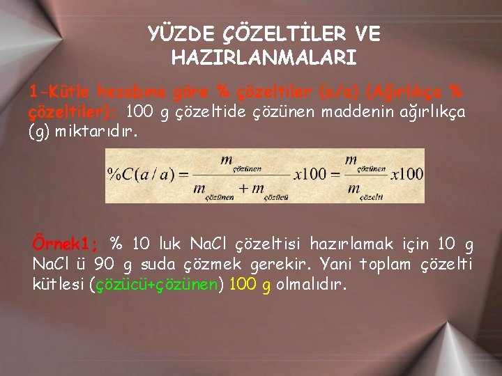 YÜZDE ÇÖZELTİLER VE HAZIRLANMALARI 1 -Kütle hesabına göre % çözeltiler (a/a) (Ağırlıkça % çözeltiler):