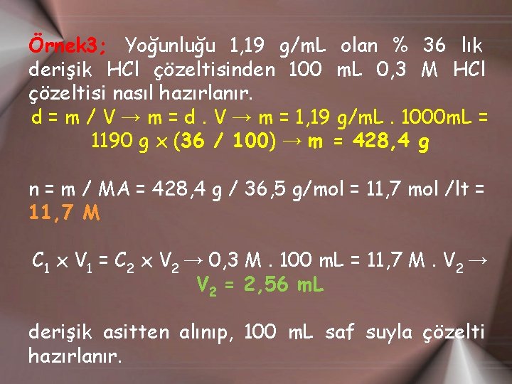 Örnek 3; Yoğunluğu 1, 19 g/m. L olan % 36 lık derişik HCl çözeltisinden