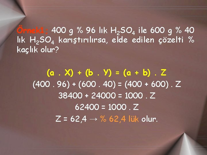 Örnek 1; 400 g % 96 lık H 2 SO 4 ile 600 g