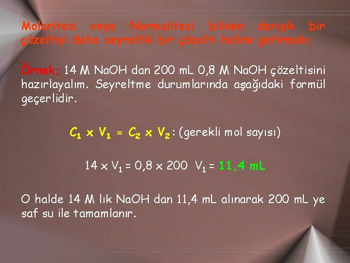 Molaritesi veya Normalitesi bilinen derişik bir çözeltiyi daha seyreltik bir çözelti haline getirmek: Örnek;