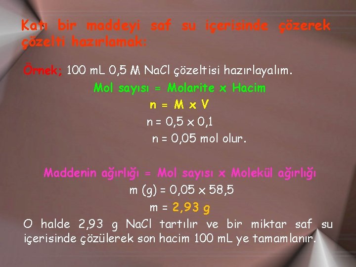 Katı bir maddeyi saf su içerisinde çözerek çözelti hazırlamak: Örnek; 100 m. L 0,