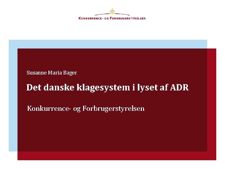 Susanne Maria Bager Det danske klagesystem i lyset af ADR Konkurrence- og Forbrugerstyrelsen 