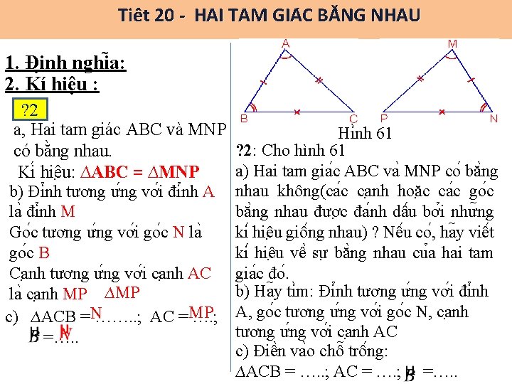 Tiê t 20 - HAI TAM GIA C BĂ NG NHAU 1. Đi nh