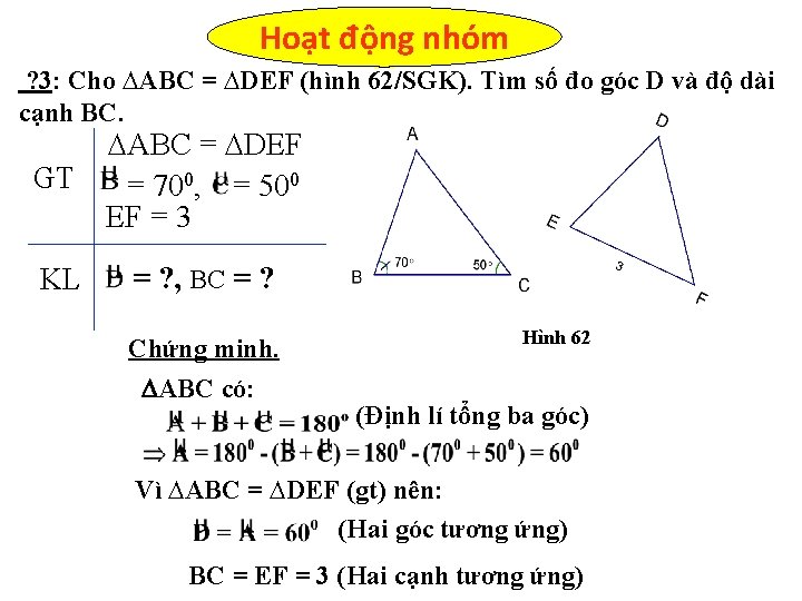 Hoạt động nhóm ? 3: Cho ∆ABC = ∆DEF (hình 62/SGK). Tìm số đo