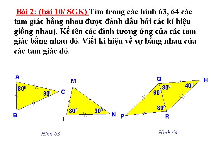 Bài 2: (bài 10/ SGK) Tìm trong các hình 63, 64 các tam giác