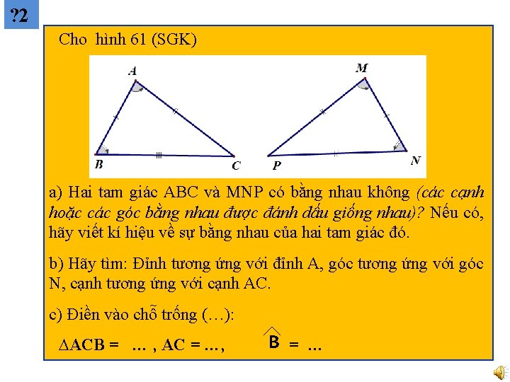 ? 2 Cho hình 61 (SGK) a) Hai tam giác ABC và MNP có