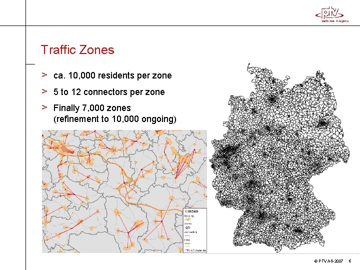 Traffic Zones > ca. 10, 000 residents per zone > 5 to 12 connectors