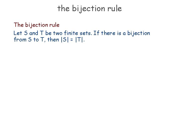 the bijection rule The bijection rule Let S and T be two finite sets.