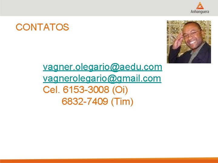 CONTATOS vagner. olegario@aedu. com vagnerolegario@gmail. com Cel. 6153 -3008 (Oi) 6832 -7409 (Tim) 