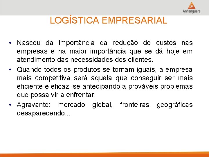 LOGÍSTICA EMPRESARIAL • Nasceu da importância da redução de custos nas empresas e na