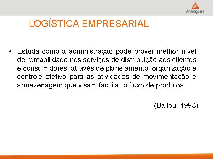 LOGÍSTICA EMPRESARIAL • Estuda como a administração pode prover melhor nível de rentabilidade nos
